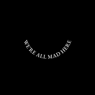 We're all mad here